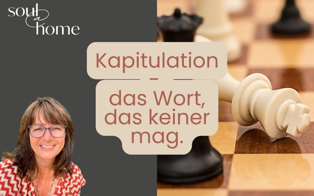 Kapitulation – das Wort, das keiner mag